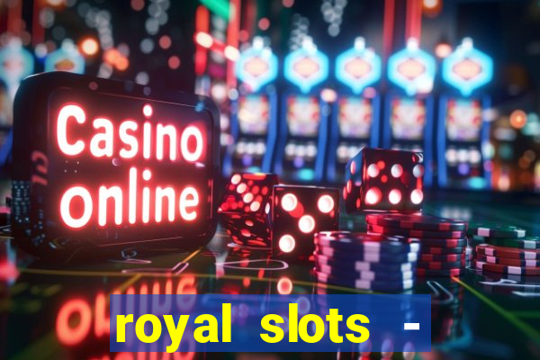 royal slots - casino slots 777