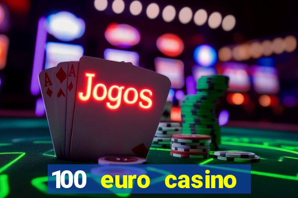 100 euro casino deposit bonus