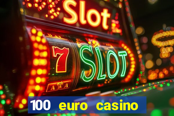 100 euro casino deposit bonus