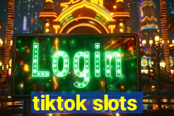 tiktok slots