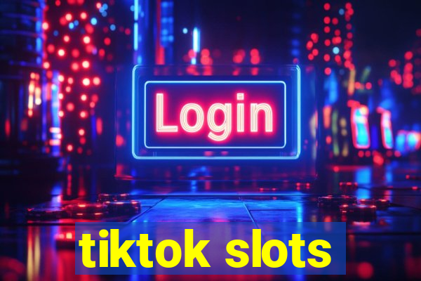 tiktok slots