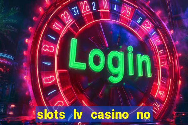 slots lv casino no deposit bonus