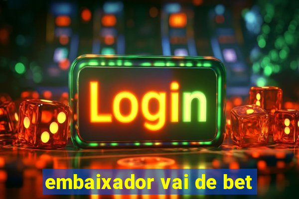 embaixador vai de bet