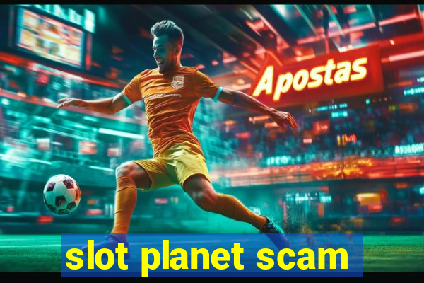 slot planet scam