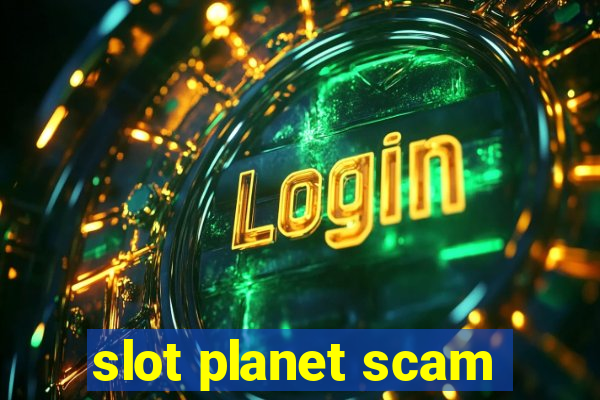 slot planet scam