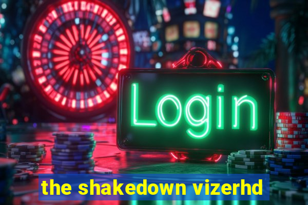 the shakedown vizerhd