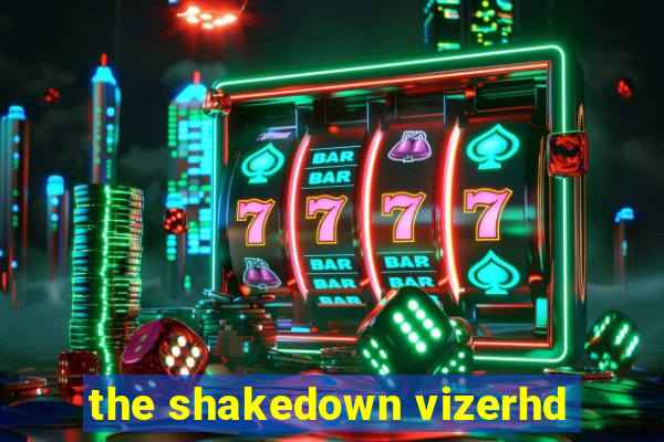 the shakedown vizerhd