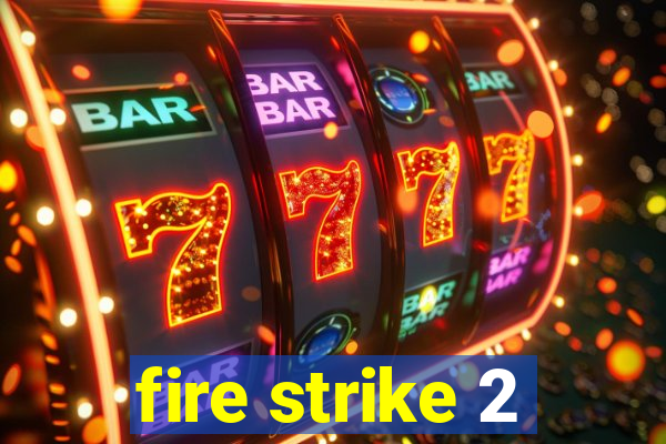 fire strike 2