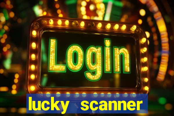 lucky scanner ganhar dinheiro