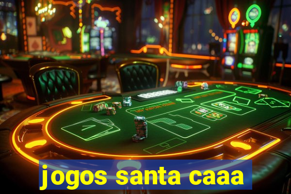 jogos santa caaa