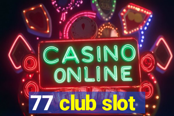 77 club slot