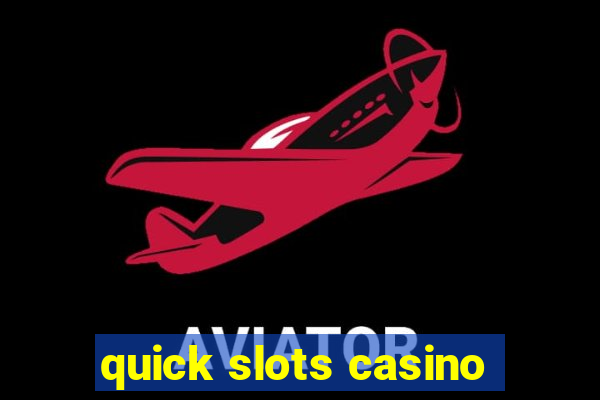 quick slots casino