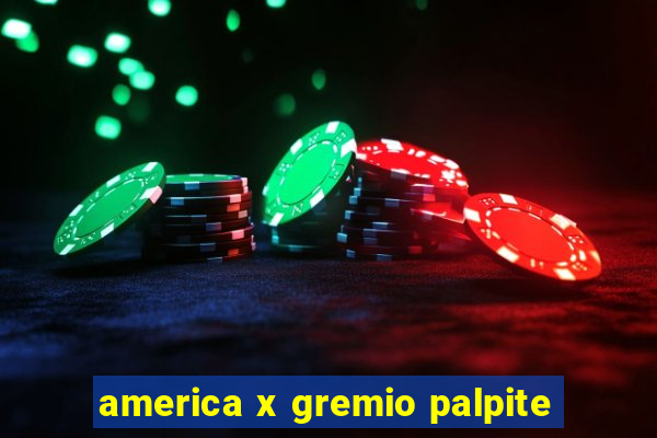 america x gremio palpite