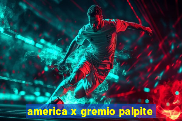 america x gremio palpite