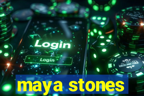 maya stones