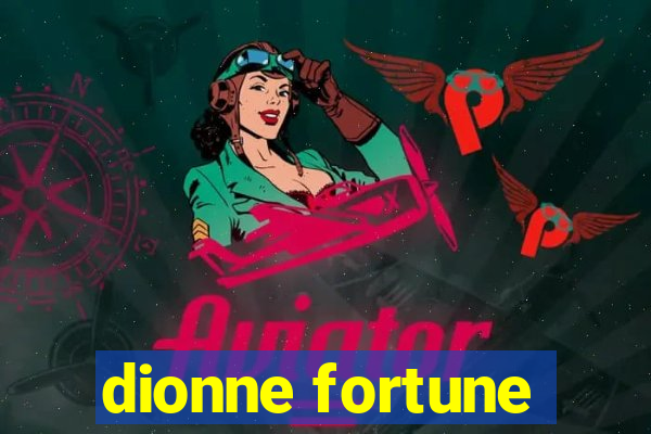 dionne fortune