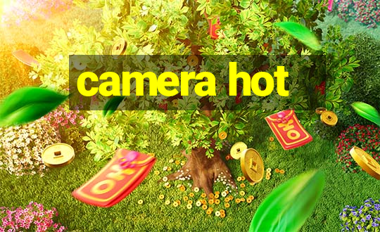 camera hot