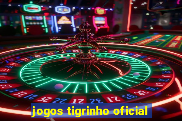 jogos tigrinho oficial