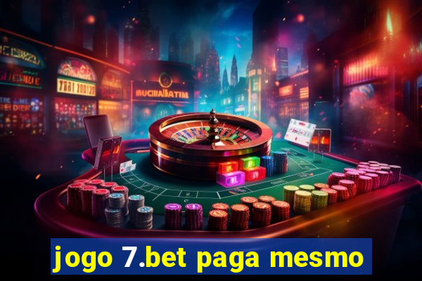 jogo 7.bet paga mesmo