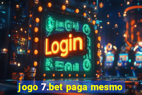 jogo 7.bet paga mesmo