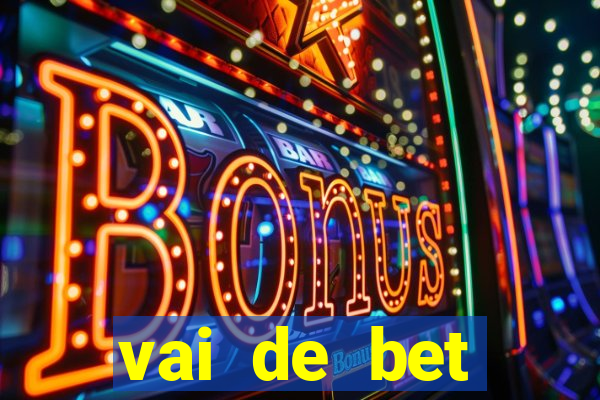 vai de bet primeiro deposito