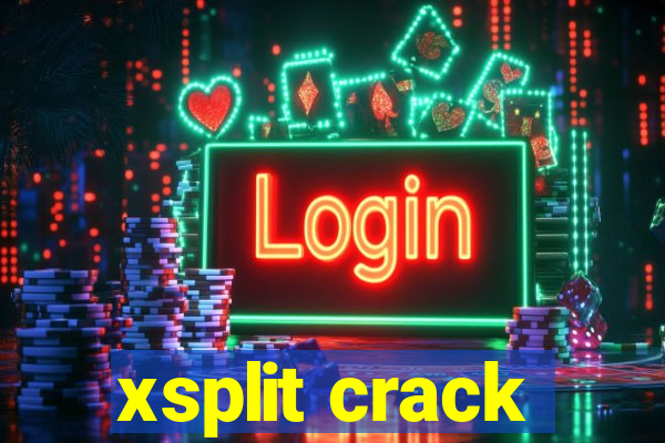 xsplit crack