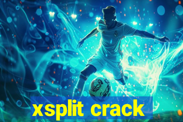 xsplit crack