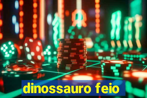 dinossauro feio