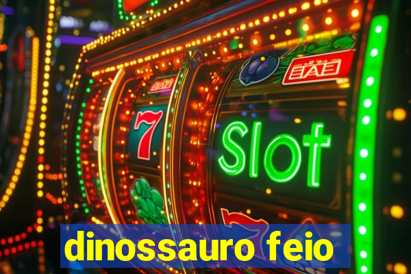 dinossauro feio