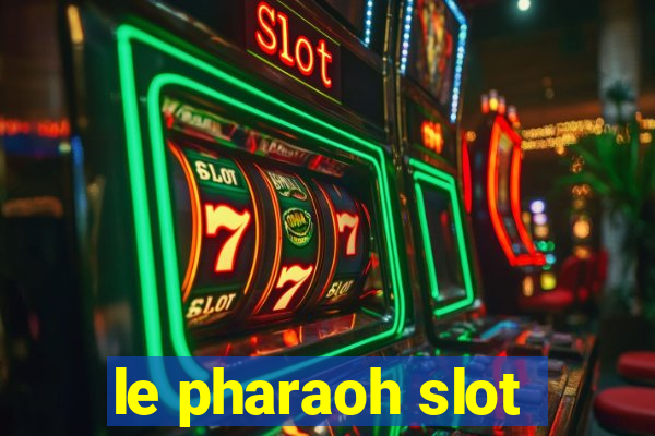 le pharaoh slot