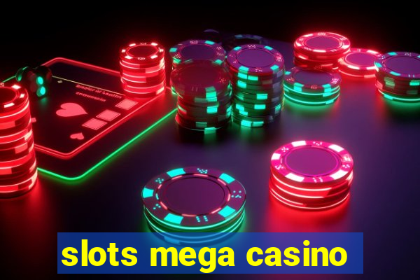 slots mega casino