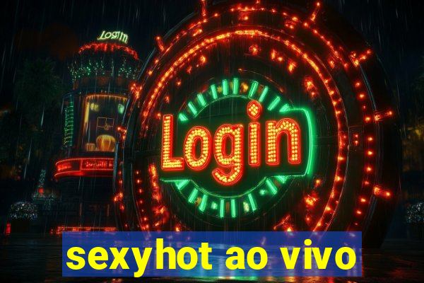 sexyhot ao vivo