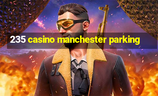 235 casino manchester parking