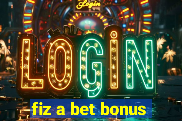 fiz a bet bonus