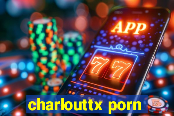 charlouttx porn