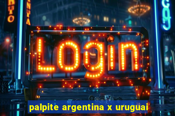 palpite argentina x uruguai