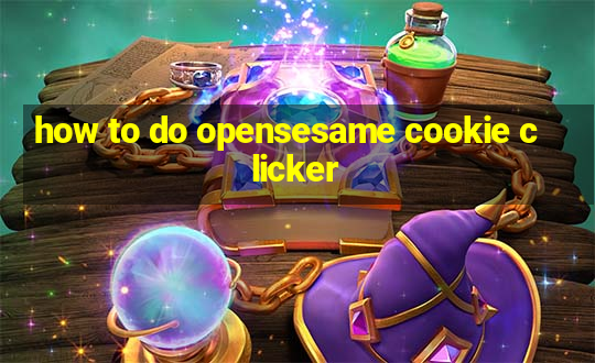 how to do opensesame cookie clicker