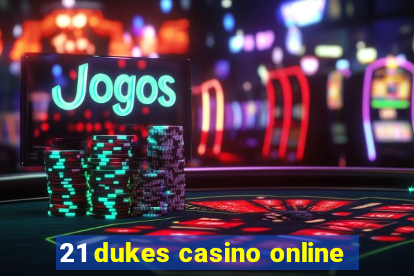 21 dukes casino online