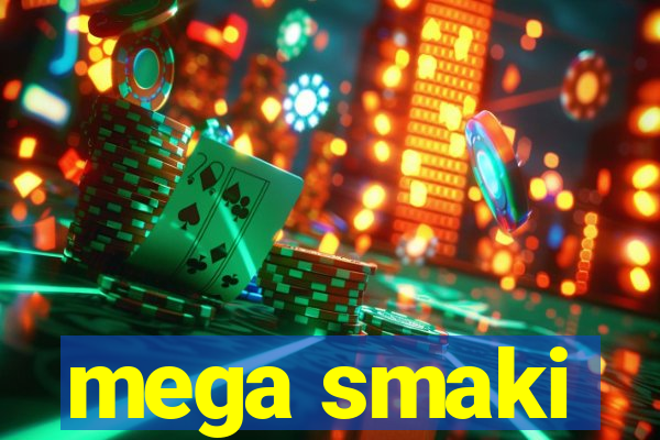 mega smaki