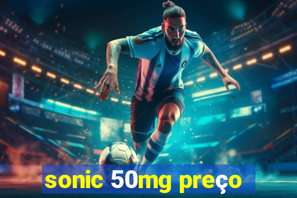 sonic 50mg preço