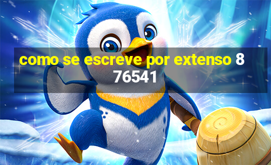 como se escreve por extenso 876541