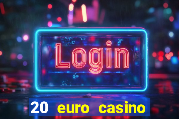 20 euro casino bonus ohne einzahlung