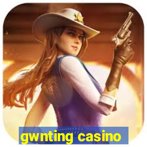 gwnting casino