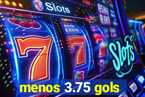 menos 3.75 gols