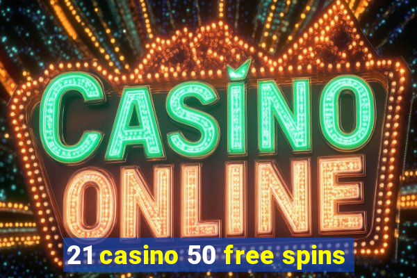 21 casino 50 free spins