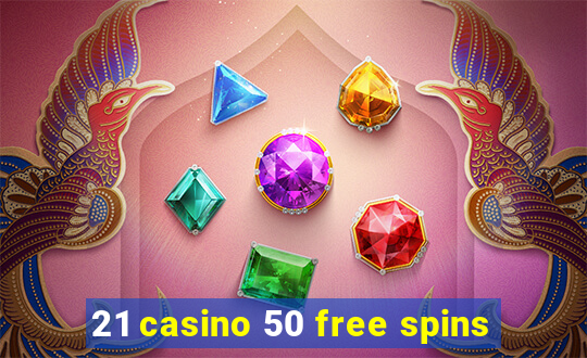 21 casino 50 free spins