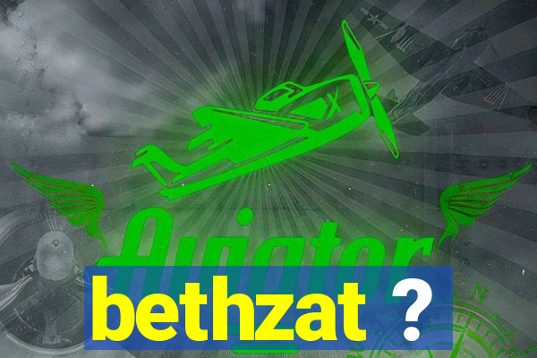 bethzat ?