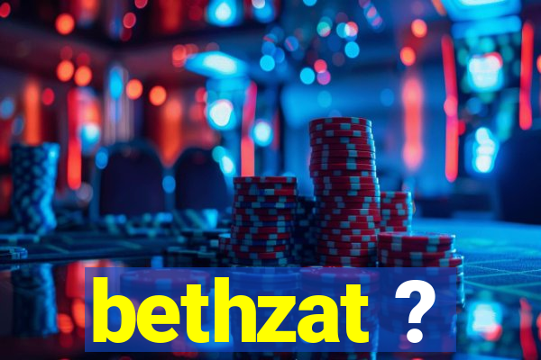 bethzat ?