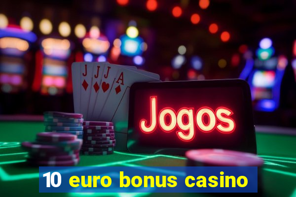 10 euro bonus casino