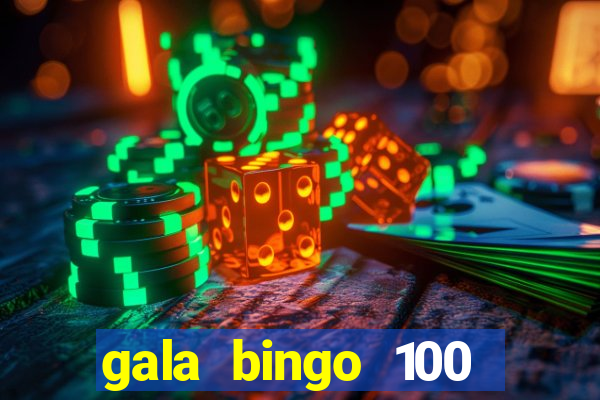 gala bingo 100 free spins